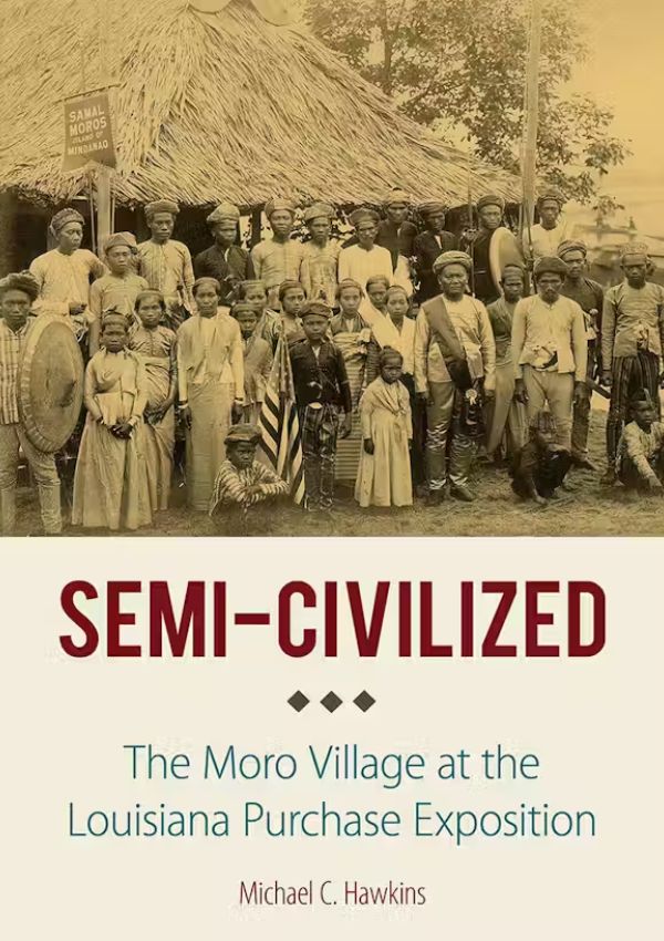 Semi-Civilized: The Moro Village at the Louisiana Purchase Exposition